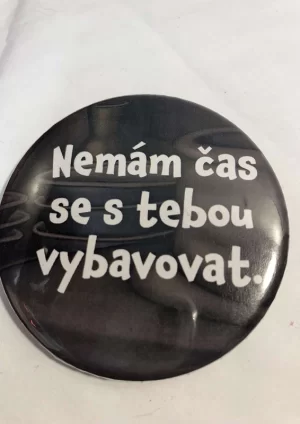 Nemám čas se s tebou vybavovat. – placka