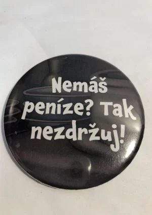 Nemáš peníze? Tak nezdržuj! – placka